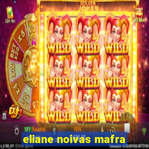 eliane noivas mafra